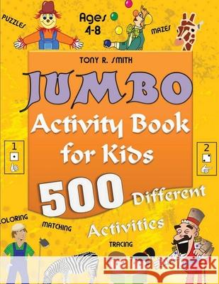 Jumbo Activity Book for Kids Ages 4-8: 500 Different Activities Tony R. Smith 9781952524448 S.S. Publishing - książka