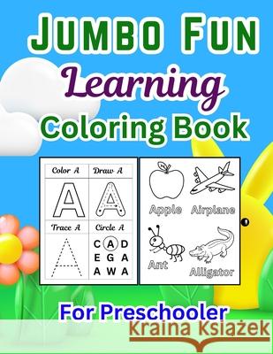 Jumbo Fun Learning Coloring Book for Kids 163 Pages of Alphabet, Numbers, Shapes, Fruits, Animals & More Educational Activity Workbook for Toddlers & Jesintha Bhaskaran 9789334262452 Jesintha Bhaskaran - książka