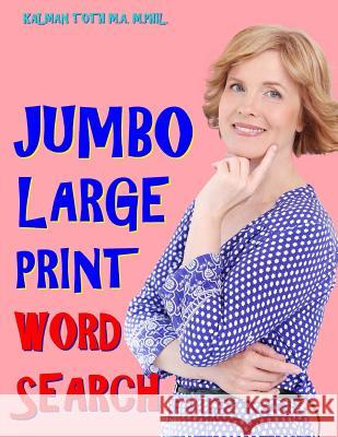 Jumbo Large Print Word Search: 133 Entertaining & Inspirational Themed Puzzles Kalman Tot 9781984979681 Createspace Independent Publishing Platform - książka