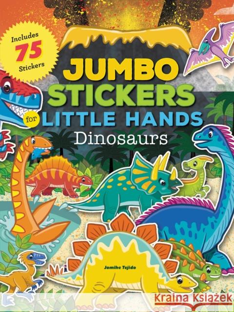 Jumbo Stickers for Little Hands: Dinosaurs: Includes 75 Stickers Jomike Tejido 9781633222311 Moondance Press - książka