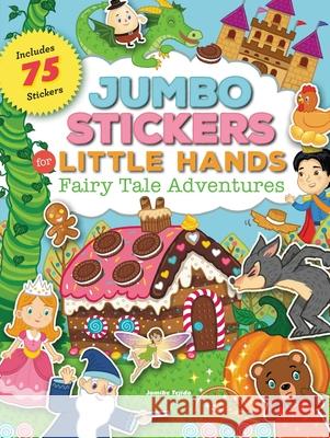 Jumbo Stickers for Little Hands: Fairy Tale Adventures: Includes 75 Stickers Jomike Tejido 9781633225466 Moondance Press - książka