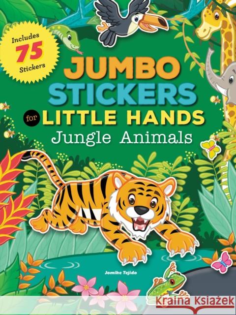 Jumbo Stickers for Little Hands: Jungle Animals: Includes 75 Stickers Jomike Tejido 9781633221192 MoonDance Press - książka