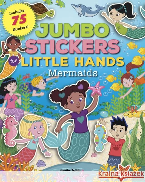 Jumbo Stickers for Little Hands: Mermaids: Includes 75 Stickers Jomike Tejido 9781600589232 Walter Foster Jr. - książka