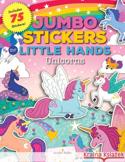 Jumbo Stickers for Little Hands: Unicorns: Includes 75 Stickers Jomike Tejido 9781600589225 Walter Foster Jr. - książka