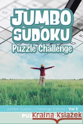 Jumbo Sudoku Puzzle Challenge Vol 3: Jumbo Sudoku Challenge Edition Puzzle Crazy 9781683055716 Puzzle Crazy - książka