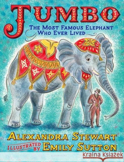 Jumbo: The Most Famous Elephant Who Ever Lived Alexandra Stewart 9781526608581 Bloomsbury Publishing PLC - książka