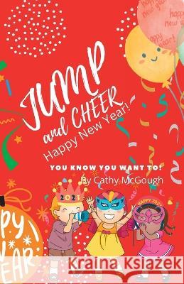 Jump and Cheer Happy New Year! Cathy McGough 9781990332531 Cathy McGough (Stratford Living Publishing) - książka