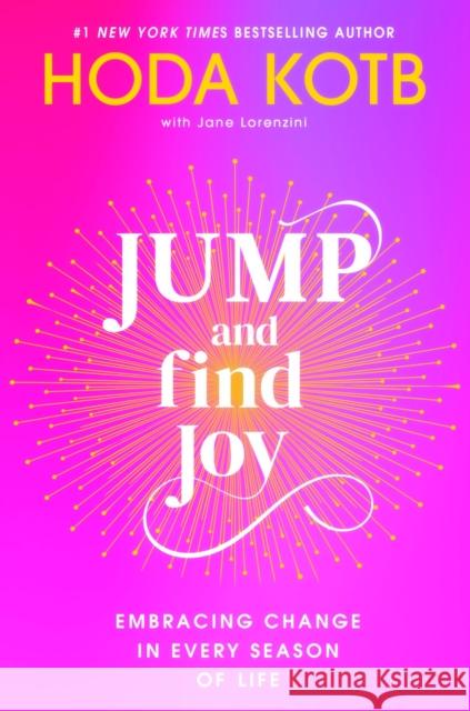 Jump and Find Joy: Embracing Change in Every Season of Life Hoda Kotb 9798217043880 Penguin Putnam Inc - książka
