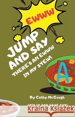 Jump and Say There's an Ewww in My Stew! Cathy McGough   9781990332524 Cathy McGough (Stratford Living Publishing) - książka