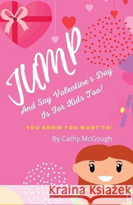 Jump and Say Valentine's Day Is for Kids Too Cathy McGough   9781990332364 Cathy McGough (Stratford Living Publishing) - książka