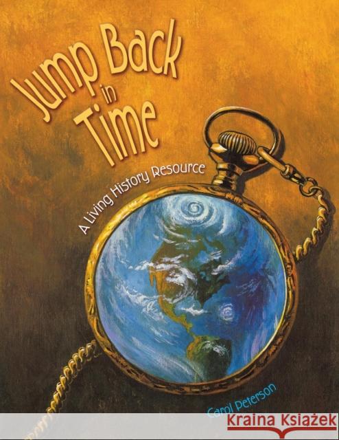 Jump Back in Time: A Living History Resource Peterson, Carol 9781591580676 Teacher Ideas Press - książka