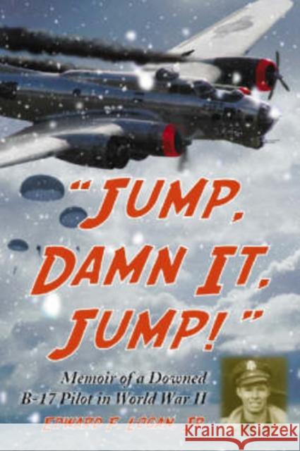 Jump, Damn It, Jump!: Memoir of a Downed B-17 Pilot in World War II Logan, Edward F. 9780786425723 McFarland & Company - książka