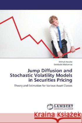 Jump Diffusion and Stochastic Volatility Models in Securities Pricing : Theory and Estimation for Various Asset Classes Ncube, Mthuli; Sambulo Malumisa, . 9783659241192 LAP Lambert Academic Publishing - książka