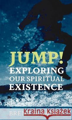 Jump! Exploring Our Spiritual Existence Brent D. Bailey 9781666799538 Resource Publications (CA) - książka