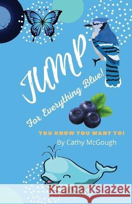 Jump for Everything Blue Cathy McGough   9781990332395 Cathy McGough (Stratford Living Publishing) - książka