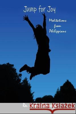 Jump for Joy: Meditations from Phillipians REV Carolyn Cammenga 9781662852909 Xulon Press - książka