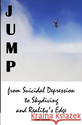 Jump: from Suicidal Depression to Skydiving and Reality's Edge Zoe Dolan 9781692615567 Independently Published - książka