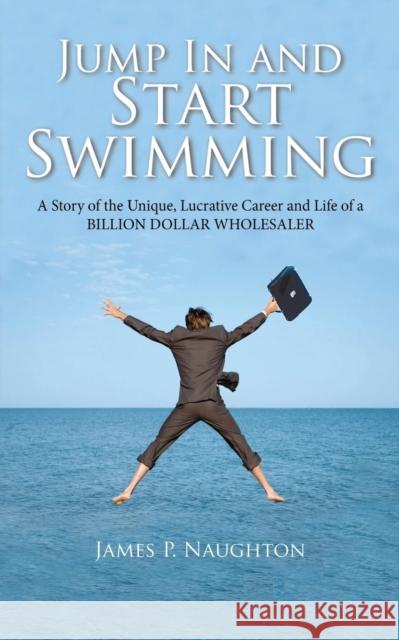 Jump in and Start Swimming James Patrick Naughton 9780615528168 Key Publications - książka