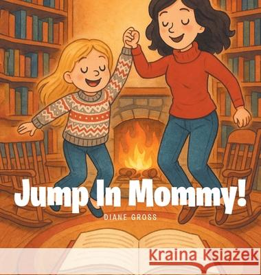 Jump in Mommy! Diane Gross 9781968970901 Leavitt Peak Press - książka