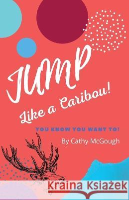 Jump Like a Caribou Cathy McGough   9781990332340 Cathy McGough (Stratford Living Publishing) - książka