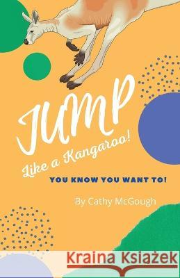 Jump Like a Kangaroo Cathy McGough   9781990332296 Cathy McGough (Stratford Living Publishing) - książka