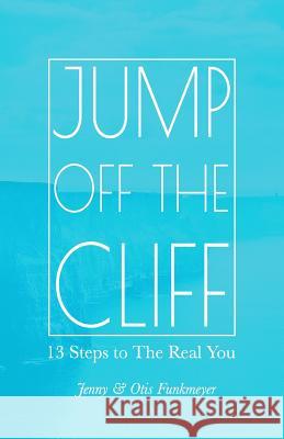 Jump Off the Cliff: 13 Steps to The Real You Funkmeyer, Otis 9781530905874 Createspace Independent Publishing Platform - książka