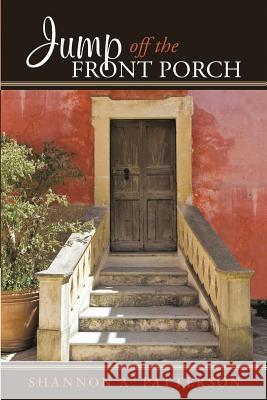 Jump Off the Front Porch Shannon A Patterson 9781483425108 Lulu.com - książka