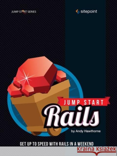 Jump Start Rails: Get Up to Speed with Rails in a Weekend Hawthorne, Andy 9780987467423 Sitepoint - książka