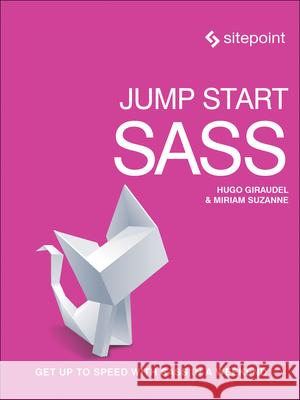 Jump Start Sass: Get Up to Speed with Sass in a Weekend Giruadel, Hugo; Robson, Stuart 9780994182678 John Wiley & Sons - książka