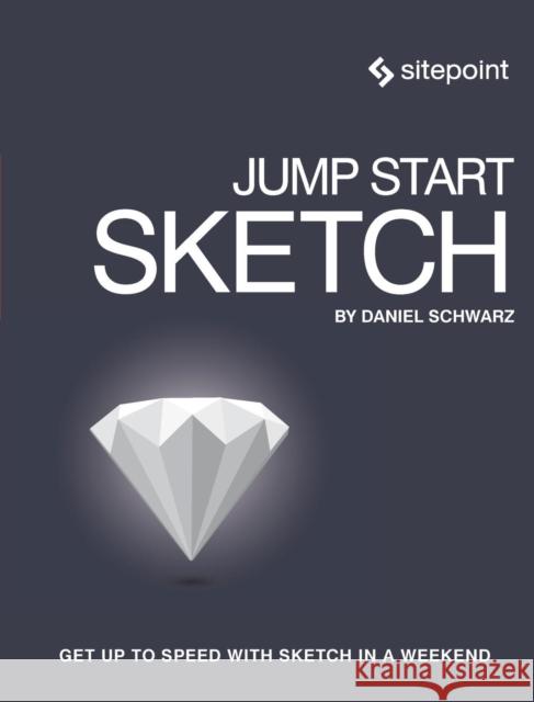 Jump Start Sketch Daniel Schwarz 9780994346964 SitePoint Pty Ltd - książka