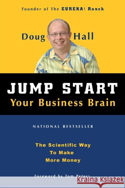 Jump Start Your Business Brain: Scientific Ideas and Advice That Will Immediately Double Your Business Success Rate Doug Hall Tom Peters 9781578601790 Emmis Books - książka