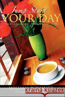 Jump Start Your Day: Practical Insight For Everyday Living Rollings, William 9780595396320 iUniverse - książka