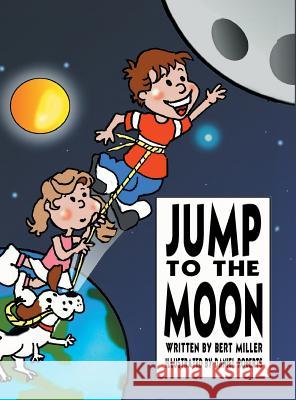 Jump to the Moon: A Book About Setting Realistic Goals Miller, Bert 9781496964892 Authorhouse - książka