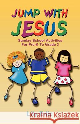 Jump with Jesus!: Sunday School Activities for Pre-K to Grade 3 Lily Erlic 9780788023934 CSS Publishing Company - książka