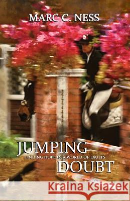 Jumping Doubt: Finding Hope In A World Of Faults Ness, Marc C. 9780692829417 Equine Press - książka