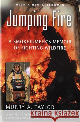 Jumping Fire: A Smokejumper's Memoir of Fighting Wildfire Murry A. Taylor 9780156013970 Harvest/HBJ Book - książka