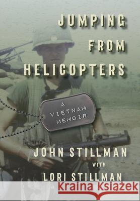 Jumping from Helicopters: A Vietnam Memoir John Stillman Lori Stillman 9781732736122 Turtle Creek Publishing - książka