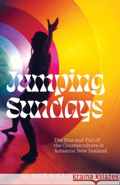 Jumping Sundays: The Rise and Fall of the Counterculture in Aotearoa New Zealand Nick Bollinger 9781869409517 Auckland University Press - książka