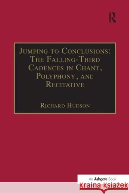 Jumping to Conclusions: The Falling-Third Cadences in Chant, Polyphony, and Recitative Richard Hudson 9780754654070 Taylor and Francis - książka