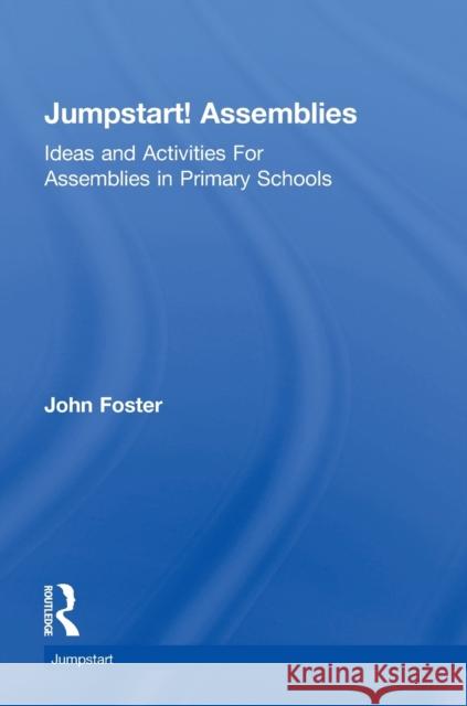 Jumpstart! Assemblies: Ideas and Activities for Assemblies in Primary Schools John Foster 9781138542532 Routledge - książka