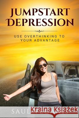 Jumpstart Depression: Use Overthinking to Your Advantage Solomon Veganis 9781545132425 Createspace Independent Publishing Platform - książka