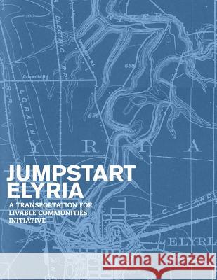 Jumpstart Elyria: A Transportation for Livable Communities Initiative Cleveland Urban Design Collaborative 9781539788836 Createspace Independent Publishing Platform - książka