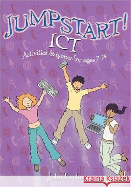 Jumpstart! Ict: Ict Activities and Games for Ages 7-14 Taylor, John 9781843124658  - książka