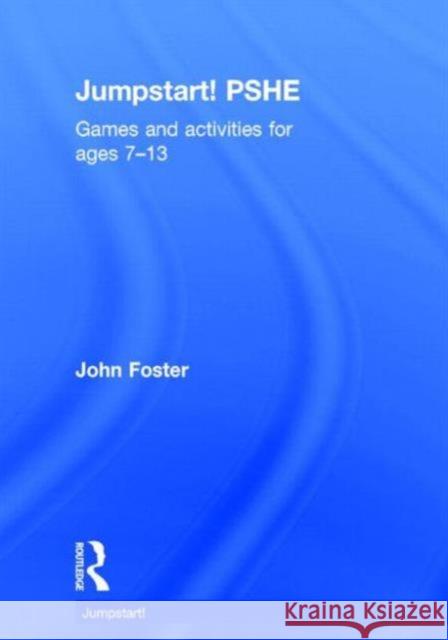 Jumpstart! Pshe: Games and Activities for Ages 7-12 John Foster 9781138892200 Taylor & Francis Group - książka