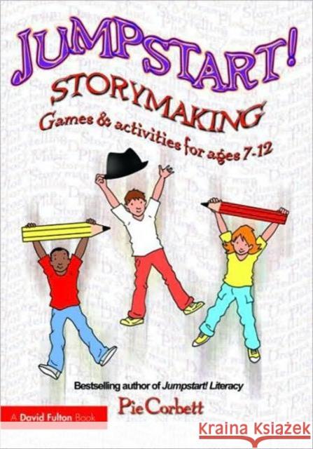 Jumpstart! Storymaking: Games and Activities for Ages 7-12 Pie Corbett 9780415466868 Taylor & Francis Ltd - książka