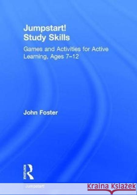 Jumpstart! Study Skills: Games and Activities for Active Learning, Ages 7-12 John Foster 9781138241473 Routledge - książka