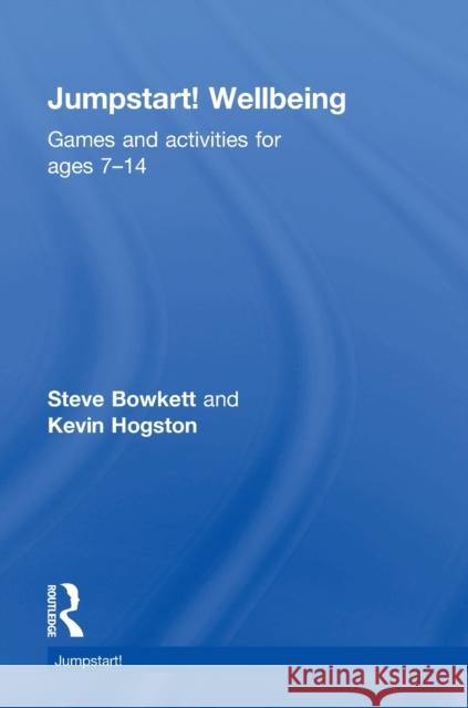 Jumpstart! Wellbeing: Games and Activities for Ages 7-14 Steve Bowkett Kevin Hogston 9781138184015 Routledge - książka