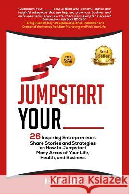 Jumpstart Your _____: 26 Inspiring Entrepreneurs Share Stories and Strategies on How to Jumpstart Many Areas of Your Life, Health and Busine Craig Duswalt Eric Lofholm Nancy Matthews 9781790899081 Independently Published - książka