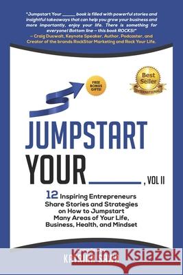 Jumpstart Your _____, Vol II: 12 Inspiring Entrepreneurs Share Stories and Strategies on How to Jumpstart Many Areas of Your Life, Business, Relatio Jason Bittenbender Carolyn K. McGraw Colleen Rekers 9781674180786 Independently Published - książka