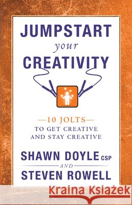 Jumpstart Your Creativity: 10 Jolts to Get Creative and Stay Creative Shawn Doyle Steven Rowell 9781937879280 Destiny Image - książka